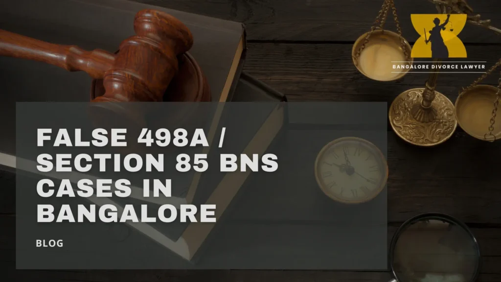 False 498A Section 85 BNS Cases in Bangalore